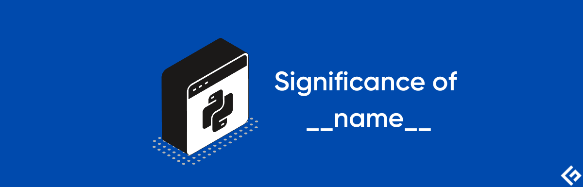 Understanding if __name__==’__main__’ in Python Understanding if __name__==’__main__’ in Python